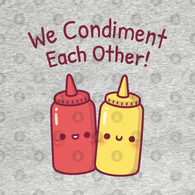 Cute Ketchup And Mustard We Condiment Each Other Pun by rustydoodle